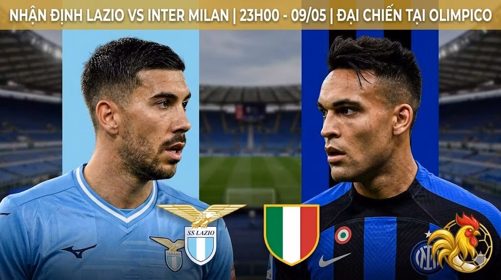 Nhận định Lazio vs Inter Milan vòng 36 Serie A - Đại chiến tại sân Olimpico cùng chuyên gia Gavang TV.